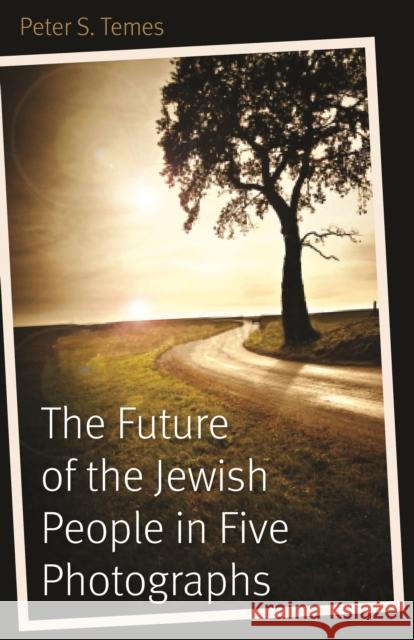 The Future of the Jewish People in Five Photographs Peter S. Temes 9780803239791 University of Nebraska Press - książka