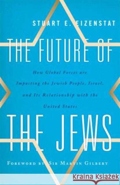 The Future of the Jews: How Global Forces are Impacting the Jewish People, Israel, and Its Relationship with the United States, Updated Editio Eizenstat, Stuart E. 9781442216280 Rowman & Littlefield Publishers - książka