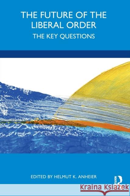 The Future of the Liberal Order: The Key Questions Helmut K. Anheier 9780367772307 Routledge - książka