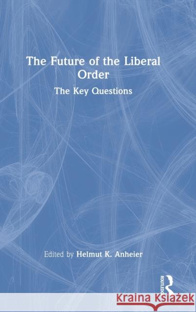 The Future of the Liberal Order: The Key Questions Helmut K. Anheier 9780367772321 Routledge - książka