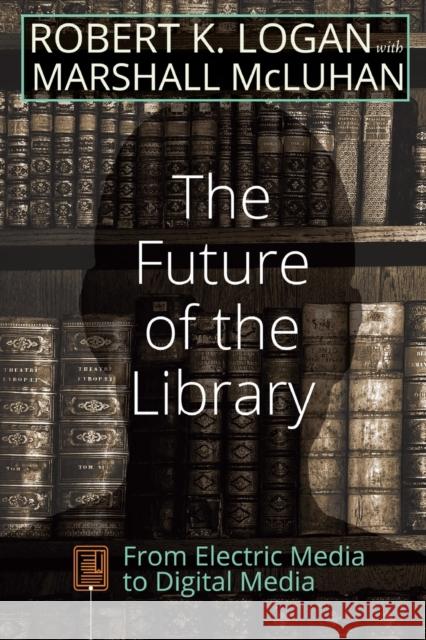 The Future of the Library: From Electric Media to Digital Media Strate, Lance 9781433132643 Peter Lang Publishing Inc - książka