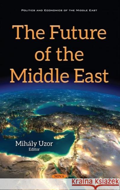 The Future of the Middle East  9781536183771 Nova Science Publishers Inc - książka
