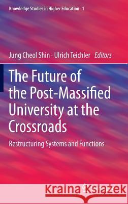 The Future of the Post-Massified University at the Crossroads: Restructuring Systems and Functions Shin, Jung Cheol 9783319015224 Springer International Publishing AG - książka