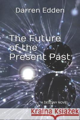 The Future of the Present Past Edden Darren Edden 9798657581638 Independently published - książka
