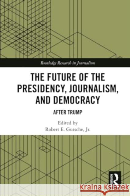 The Future of the Presidency, Journalism, and Democracy  9781032071664 Taylor & Francis Ltd - książka