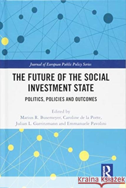 The Future of the Social Investment State: Politics, Policies and Outcomes Marius R. Busemeyer Caroline D Julian L. Garritzmann 9781138318175 Routledge - książka