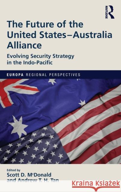 The Future of the United States-Australia Alliance: Evolving Security Strategy in the Indo-Pacific Andrew T. H. Tan Scott D. McDonald 9780367322519 Routledge - książka