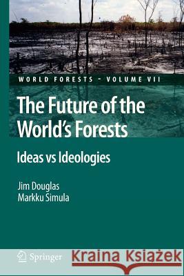 The Future of the World's Forests: Ideas Vs Ideologies Douglas, Jim 9789400733275 Springer - książka