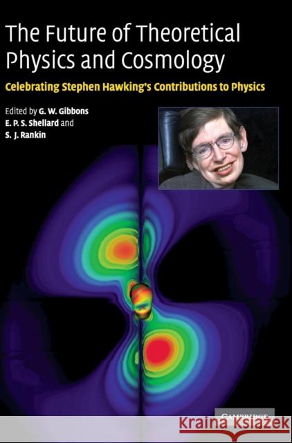 The Future of Theoretical Physics and Cosmology: Celebrating Stephen Hawking's Contributions to Physics Gibbons, G. W. 9780521820813 Cambridge University Press - książka