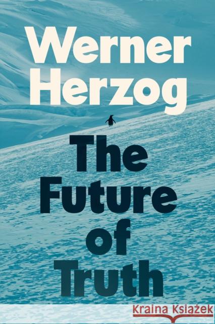 The Future of Truth Werner Herzog 9780593833674 Penguin Press - książka
