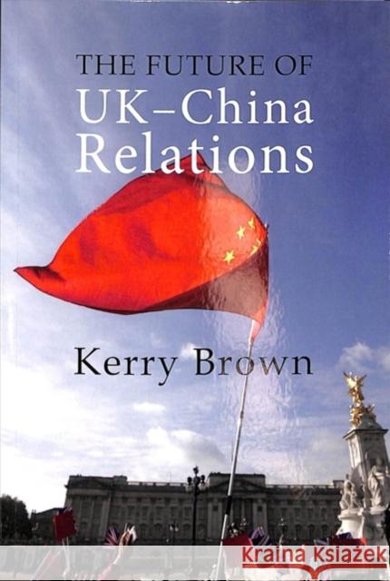 The Future of Uk-China Relations: The Search for a New Model Kerry Brown 9781788211574 Agenda Publishing - książka