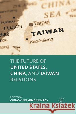 The Future of United States, China, and Taiwan Relations Cheng-Yi Lin Denny Roy C. Lin 9781349294718 Palgrave MacMillan - książka