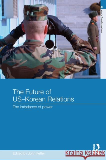 The Future of US-Korean Relations: The Imbalance of Power Feffer, John 9780415770385 Routledge - książka