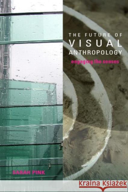 The Future of Visual Anthropology: Engaging the Senses Pink, Sarah 9780415357654  - książka