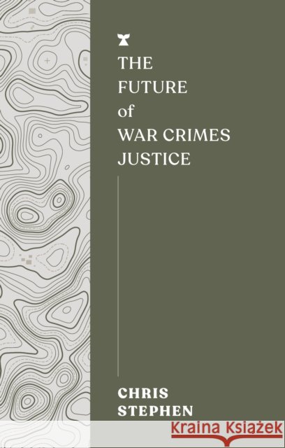 The Future of War Crimes Justice Chris Stephen 9781911545651 Melville House UK - książka
