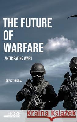 The Future of Warfare Dev K. Thukral 9789395522694 How Academics - książka