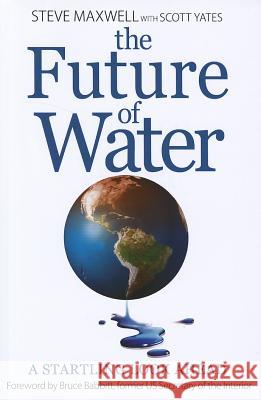 The Future of Water: A Startling Look Ahead Steve Maxwell Scott Yates Scott Yates 9781583218914 American Water Works Association - książka