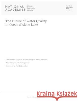 The Future of Water Quality in Coeur d'Alene Lake National Academies of Sciences, Engineer Division on Earth and Life Studies Water Science and Technology Board 9780309690416 National Academies Press - książka