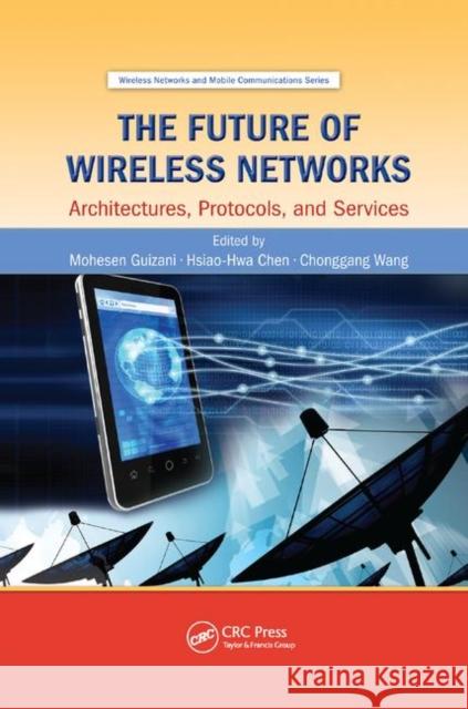 The Future of Wireless Networks: Architectures, Protocols, and Services Mohesen Guizani Hsiao-Hwa Chen Chonggang Wang 9780367377410 CRC Press - książka