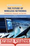 The Future of Wireless Networks: Architectures, Protocols, and Services Mohesen Guizani Hsiao-Hwa Chen Chonggang Wang 9780367377410 CRC Press