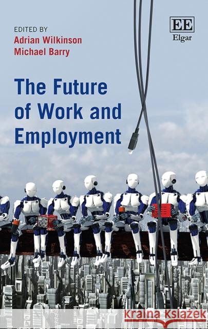 The Future of Work and Employment Adrian Wilkinson Michael Barry  9781786438249 Edward Elgar Publishing Ltd - książka