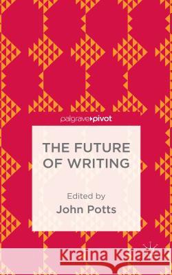 The Future of Writing John Potts 9781137440396 Palgrave Pivot - książka