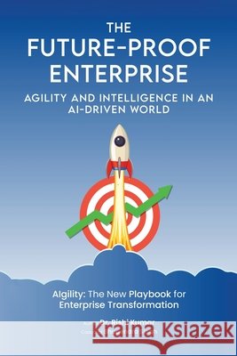 The Future-Proof Enterprise: Agility and Intelligence in an AI-Driven Kumar, Rishi, Singh, Bhupenra Singh 9798234008541 Matchingfit LLC - książka