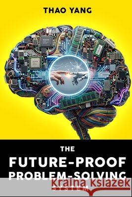 The Future-Proof Problem-Solving System Yang, Thao 9798250272421 Independently Published - książka