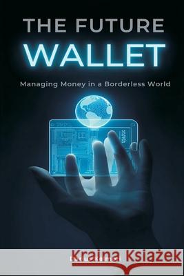 The Future Wallet: Managing Money in a Borderless World Darius Kelmori 9789374597019 Mindful Pages - książka