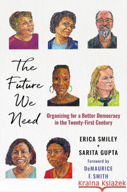 The Future We Need: Organizing for a Better Democracy in the Twenty-First Century Erica Smiley Sarita Gupta Demaurice F. Smith 9781501764813 ILR Press - książka