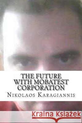 The Future with Mobatest Corporation Nikolaos Karagiannis 9781497569065 Createspace - książka