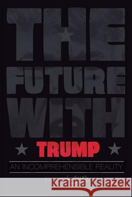 The Future With Trump: An Incomprehensible Reality Giles, Fabian 9781544709666 Createspace Independent Publishing Platform - książka