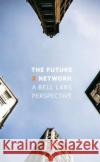 The Future X Network: A Bell Labs Perspective Marcus K. Weldon 9781498779142 CRC Press