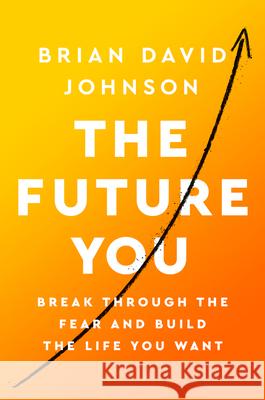 The Future You: Break Through the Fear and Build the Life You Want Johnson, Brian David 9780062965066 HarperOne - książka