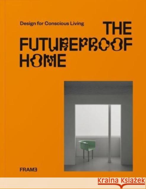 The Futureproof Home: Design for Conscious Living Francois-Luc Giraldeau Lauren Grace Morris Noor Al Qayem 9789492311627 Frame Publishers - książka