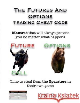 The Futures and Options Trading Cheat Code Jk Bull 9789363567276 Publishing Mongers - książka