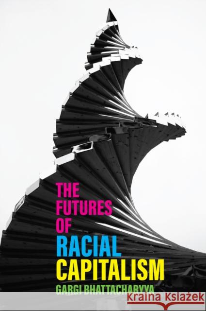 The Futures of Racial Capitalism Gargi Bhattacharyya 9781509543366 Polity Press - książka