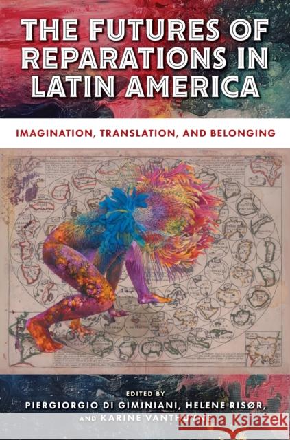 The Futures of Reparations in Latin America: Imagination, Translation, and Belonging Piergiorgio D Helene Ris?r Karine Vanthuyne 9781978844384 Rutgers University Press - książka