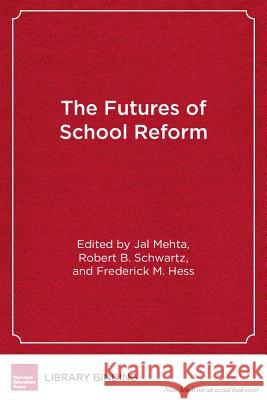 The Futures of School Reform Jal Mehta   9781612504728 Harvard Educational Publishing Group - książka