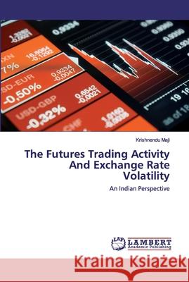 The Futures Trading Activity And Exchange Rate Volatility Krishnendu Maji 9786202552592 LAP Lambert Academic Publishing - książka