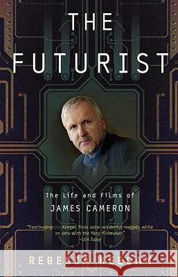 The Futurist: The Life and Films of James Cameron Rebecca Keegan 9780307460325 Three Rivers Press (CA) - książka