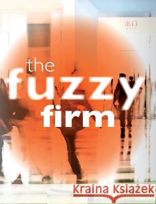 The Fuzzy Firm: The New Networked Organization In The Gig Economy Van Den Born, Arjan 9789082012316 Born to Grow - książka