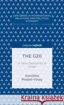 The G20: A New Geopolitical Order Postel-Vinay, K. 9781137367747 Palgrave Pivot - książka