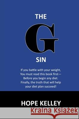 The G Sin: A Pre-Diet Book! Reading this book first will help your diet plan succeed. Kelley, Hope 9781615794102 Xulon Press - książka