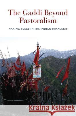 The Gaddi Beyond Pastoralism: Making Place in the Indian Himalayas Anja Wagner 9780857459299 Berghahn Books - książka
