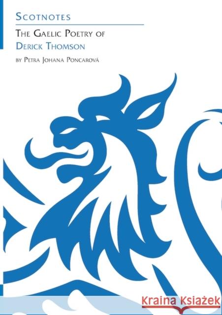 The Gaelic Poetry of Derick Thomson: (Scotnotes Study Guides) Petra Johana Poncarova 9781906841430 Association for Scottish Literary Studies - książka