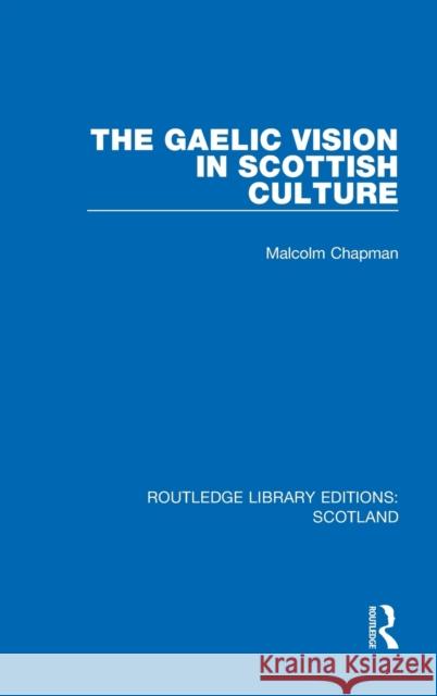 The Gaelic Vision in Scottish Culture Malcolm Chapman 9781032070193 Routledge - książka