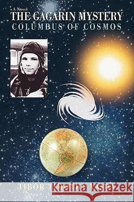 The Gagarin Mystery: Columbus of Cosmos Vajda, Tibor Timothy 9780595414437 iUniverse - książka