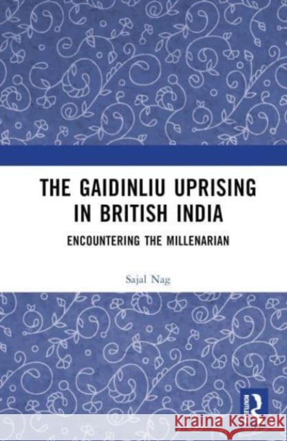 The Gaidinliu Uprising in British India Sajal (Assam University, India) Nag 9781032646336 Taylor & Francis Ltd - książka