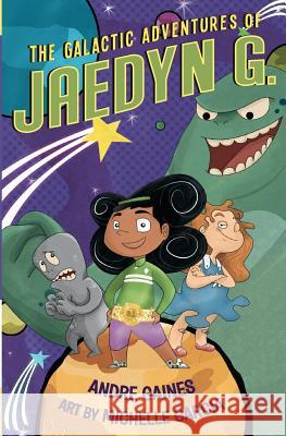 The Galactic Adventures of Jaedyn G. Andre Gaines Michelle Garcia 9780615565187 Parkside Press - książka